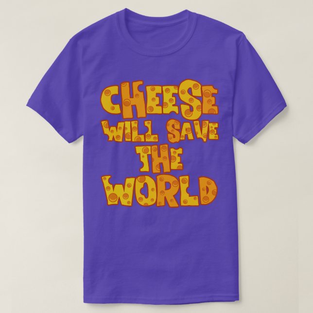 CHEESE WILL SAVE THE WORLD T-Shirt (Design Front)