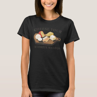 Cheese Your Favourite Weapon Costume Gouda Cheddar T-Shirt