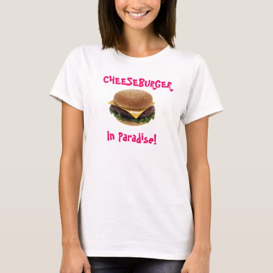 Cheeseburger In Paradise! T-Shirt