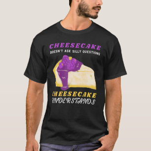 Cheesecake Cheesecake Understands Dessert Foodie T-Shirt