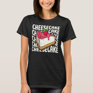 Cheesecake for a Cheesecake T-Shirt