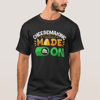 Cheesemaking Cheese Making Maker Cheesy Food T-Shirt
