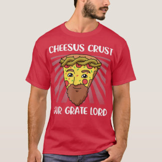 Cheesus Christ Our Grate Lord T-Shirt