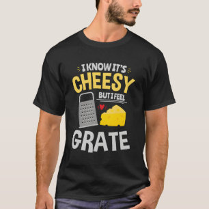 Cheesy Cheese Lover Food Pun I Feel Grate T-Shirt