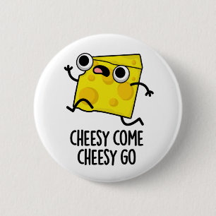 Cheesy Come Cheesy Go Funny Food Pun  6 Cm Round Badge