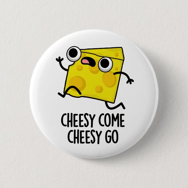 Cheesy Come Cheesy Go Funny Food Pun  6 Cm Round Badge (Front)