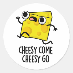 Cheesy Come Cheesy Go Funny Food Pun  Classic Round Sticker
