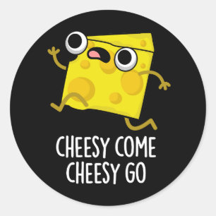 Cheesy Come Cheesy Go Funny Food Pun Dark BG Classic Round Sticker
