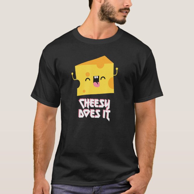 Cheesy Does It Pun Cheese   Easy Does It Fun T-Shirt (Front)
