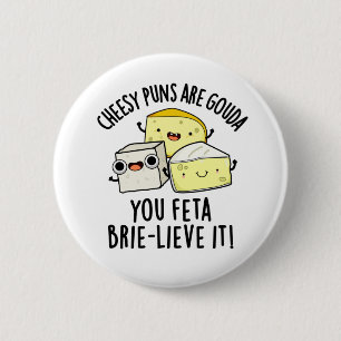 Cheesy Puns Are Gouda You Feta Brie-lieve It 6 Cm Round Badge