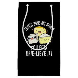 Cheesy Puns Are Gouda You Feta Brie-lieve It Small Gift Bag