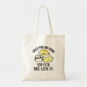 Cheesy Puns Are Gouda You Feta Brie-lieve It Tote Bag