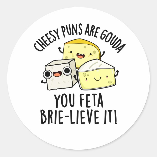 Cheesy Puns Are Gouda You Feta Brie-lieve It Trio Classic Round Sticker (Front)