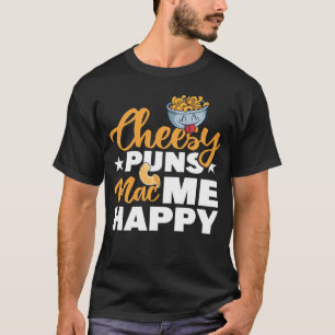 Cheesy Puns Mac Me Happy Macaroni Mac And Cheese T-Shirt