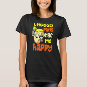 Cheesy Puns Mac Me Happy Macaroni T-Shirt