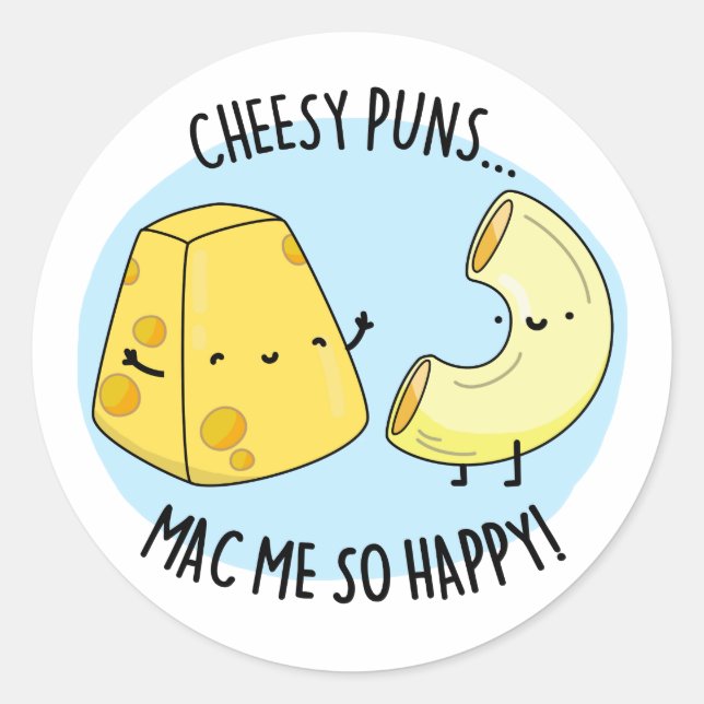 Cheesy Puns Mac Me So Happy Funny Food Pun  Classic Round Sticker (Front)