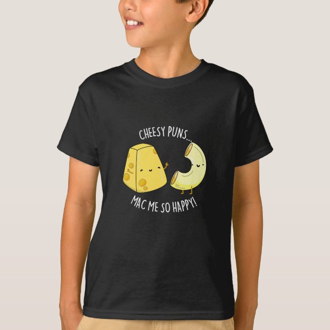 Cheesy Puns Mac Me So Happy Funny Food Pun Dark BG T-Shirt (Front)