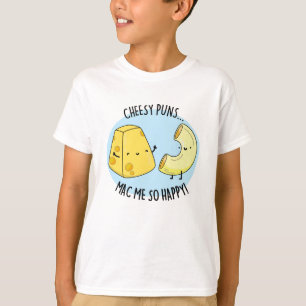 Cheesy Puns Mac Me So Happy Funny Food Pun  T-Shirt