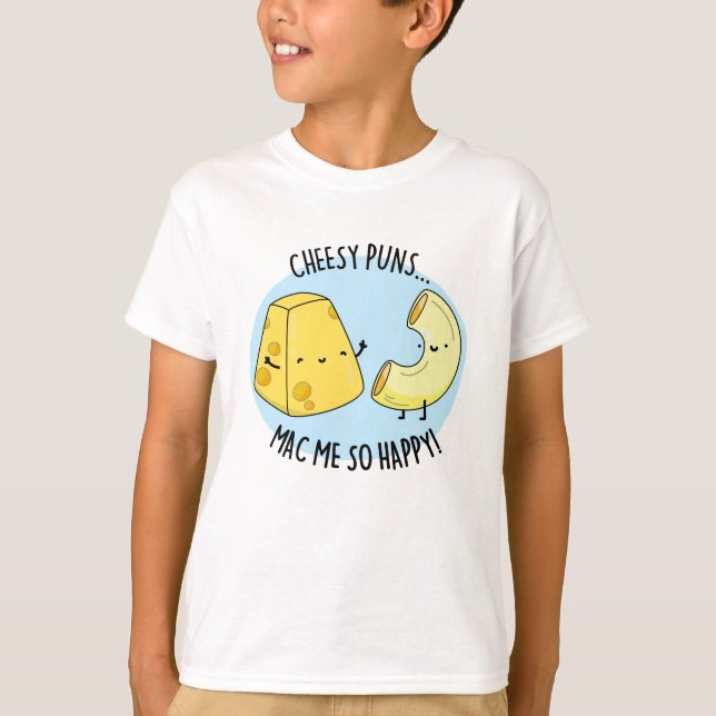 Cheesy Puns Mac Me So Happy Funny Food Pun  T-Shirt (Front)