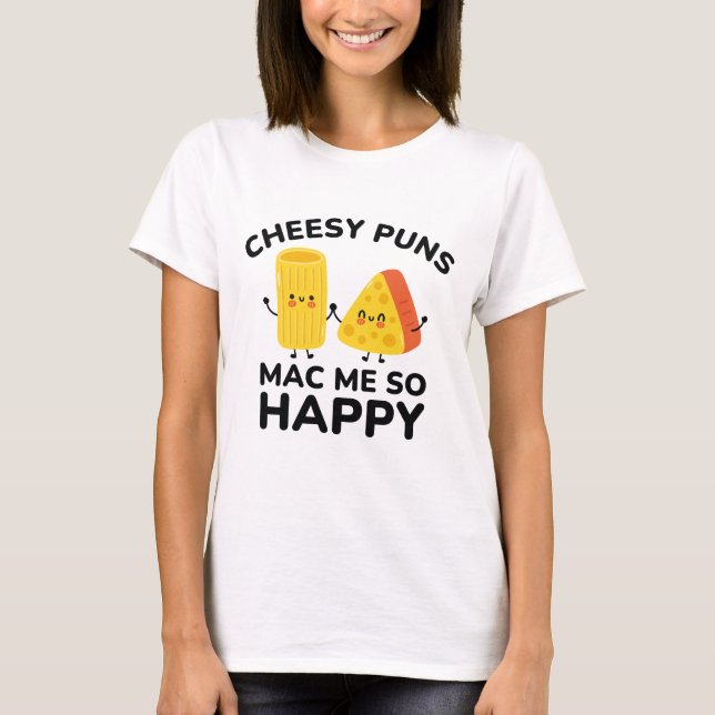 Cheesy Puns Mac Me So Happy T-Shirt (Front)