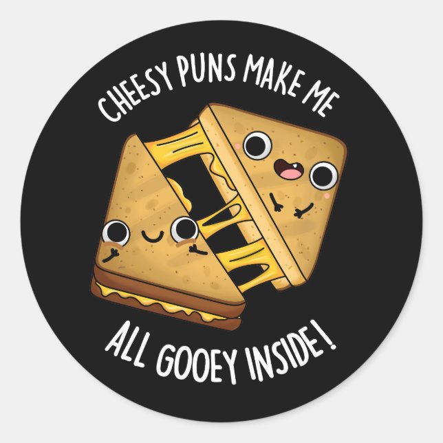 Cheesy Puns Make Me All Gooey Inside Dark BG Classic Round Sticker (Front)