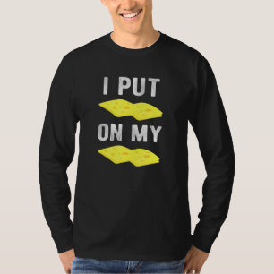 Cheesy Snack Clothes I Put Cheese On My Cheese T-Shirt
