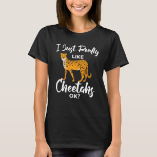 Cheetah I Just Really Like Cheetahs Ok Wild Animal T-Shirt
