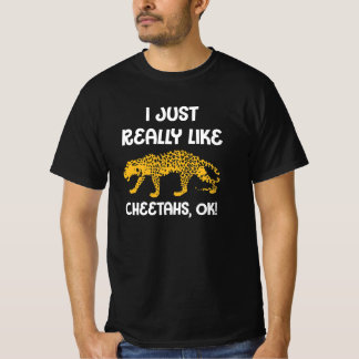 Cheetah Shirt I Just Really Like Cheetahs, Ok!