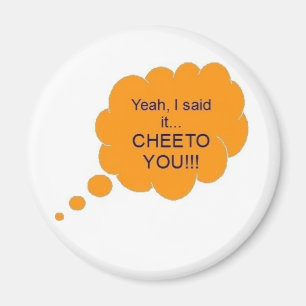 Cheeto You!!! Magnet