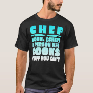Chef A Person Who Cooks Stuff You Can't T-Shirt