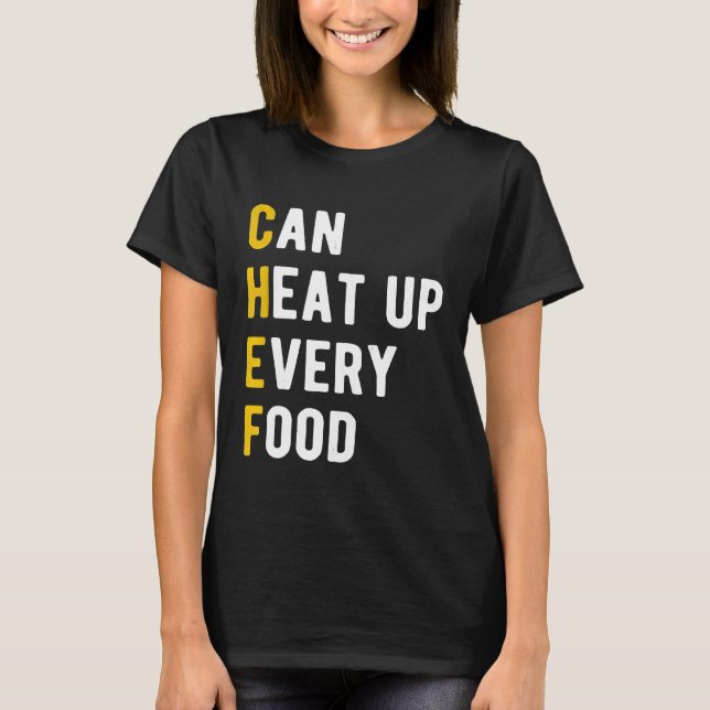 Chef Acronym Can Heat Up Every Food T-Shirt (Front)