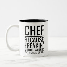 Chef Because Freakin' Miracle Worker Isn't An Offi