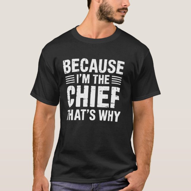 Chef Because I' Chef That's Why Funny Cooking Mast T-Shirt (Front)