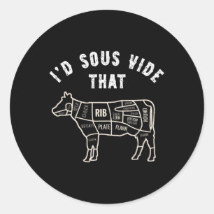 Chef Butcher Cook Bbq I'd Sous Vide That Cow Beef Classic Round Sticker
