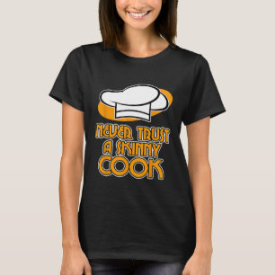 Chef Cook Shirt  Never Trust A Skinny Cook For Coo