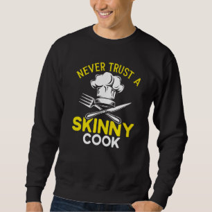 Chef Hat Food Cooking Never Trust A Skinny Cook Sweatshirt