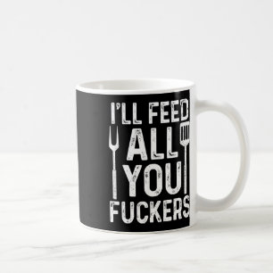 Chef I'll Feed All You F #ckers Funny Bbq Grill Co Coffee Mug