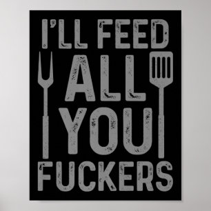 Chef Ill Feed All You F#ckers Funny Bbq Grilling C Poster
