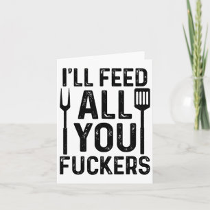 Chef I'll Feed All You F#ckers Funny Bbq Grilling Card