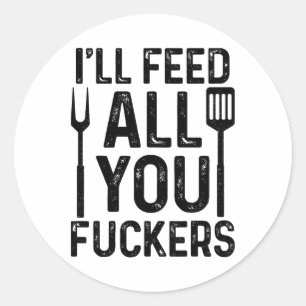 Chef I'll Feed All You F#ckers Funny Bbq Grilling Classic Round Sticker