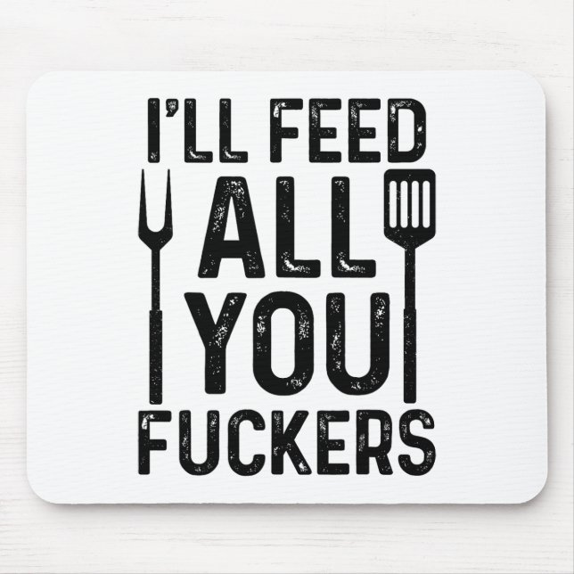 Chef I'll Feed All You F#ckers Funny Bbq Grilling  Mouse Mat (Front)