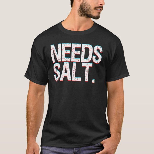Chef Joke Needs Salt And Condiments Professional C T-Shirt (Front)