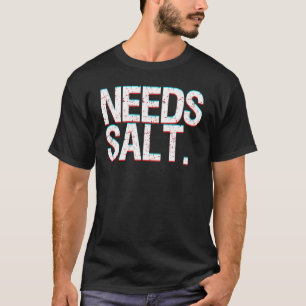 Chef Joke Needs Salt And Condiments Professional C T-Shirt