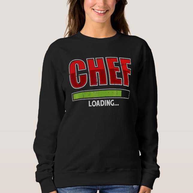 Chef Loading Future Cook Cooking  Saying Sweatshirt (Front)