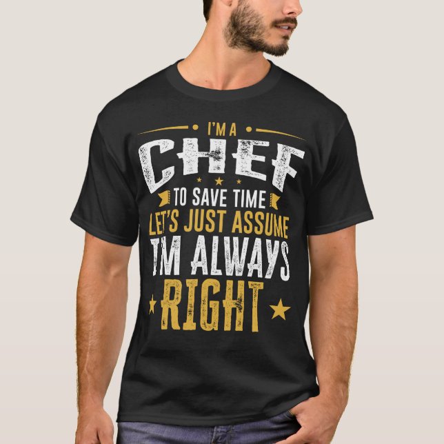 Chef Shirt Save Time Assume I'm Right Funny Gift I (Front)