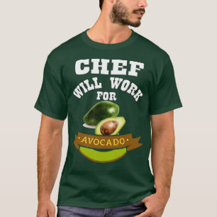 Chef Will Work for Avocado 3 T-Shirt