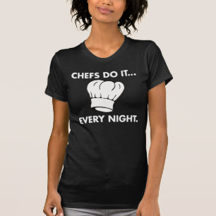 Chefs Do It... Every Night T-Shirt