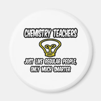 Chem Teachers...Regular People, Only Smarter Magnet