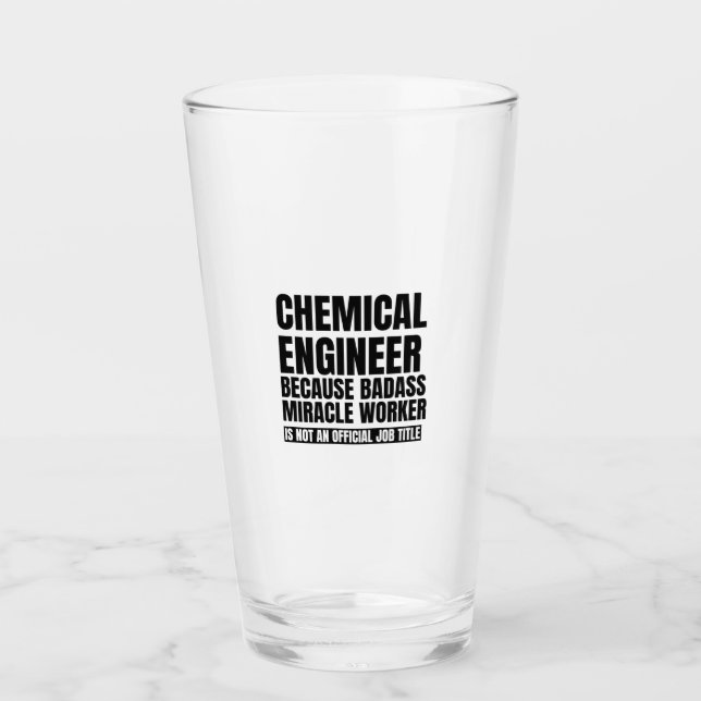 Chemical engineer because badass miracle worker is glass (Front)