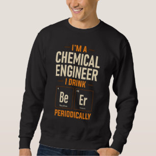 Chemical Engineer Drink Beer Engineering Apparel Sweatshirt